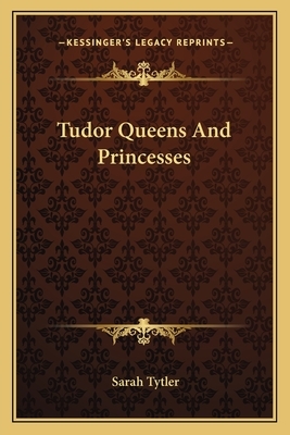 Tudor Queens and Princesses by Sarah Tytler