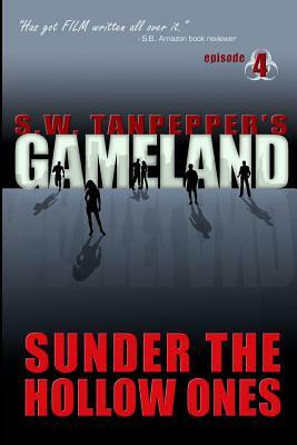 Sunder the Hollow Ones: S.W. Tanpepper's GAMELAND (Episode 4) by Saul Tanpepper