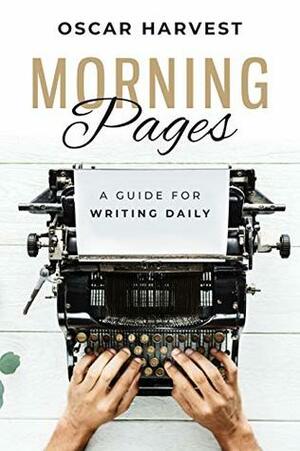 Morning Pages: A Guide For Writing Daily by Oscar Harvest