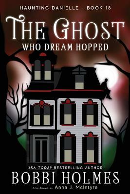 The Ghost Who Dream Hopped by Bobbi Holmes, Anna J. McIntyre