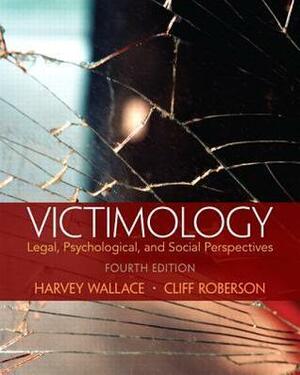 Victimology: Legal, Psychological, and Social Perspectives by Cliff Roberson, Harvey Wallace