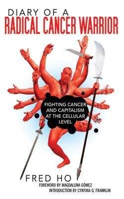 Diary of a Radical Cancer Warrior: Fighting Cancer and Capitalism at the Cellular Level by Fred Ho