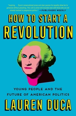 How to Start a Revolution: Young People and the Future of American Politics by Lauren Duca