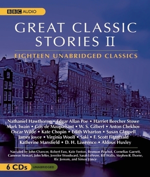 Great Classic Stories II by Virginia Woolf, F. Scott Fitzgerald, Oscar Wilde, Susan Glaspell, James Joyce, Nathaniel Hawthorne, D.H. Lawrence, Edgar Allan Poe, Edith Wharton, W.S. Gilbert, Saki, Aldous Huxley, Guy de Maupassant, Anton Chekhov, Katherine Mansfield, Kate Chopin, Harriet Beecher Stowe