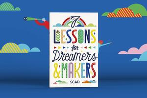 7 lessons for dreamers & makers by SCAD