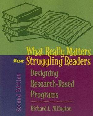 What Really Matters for Struggling Readers: Designing Research-Based Programs by Richard L. Allington