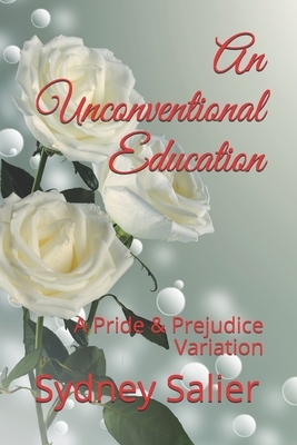 An Unconventional Education: A Pride & Prejudice Variation by Sydney Salier