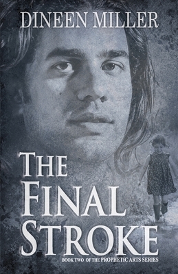 The Final Stroke: Book Two in the Prophetic Arts Series by Dineen Miller