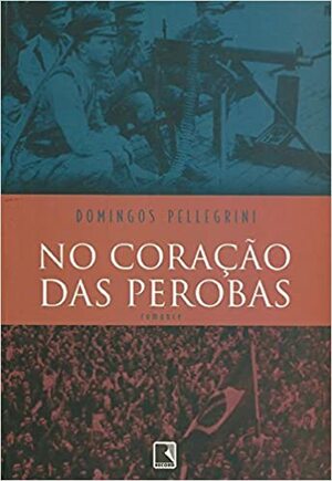 No Corac&#X327;A&#X303;O Das Perobas: Romance by Domingos Pellegrini