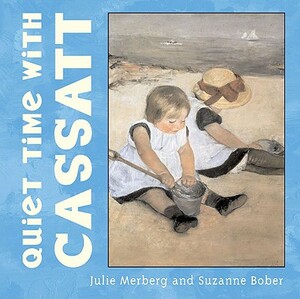 Quiet Time with Cassatt by Julie Merberg, Suzanne Bober