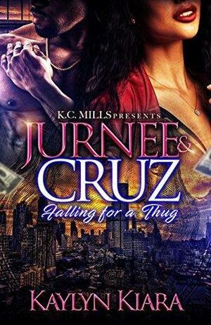 Jurnee & Cruz: Falling For A Thug by Kaylyn Kiara