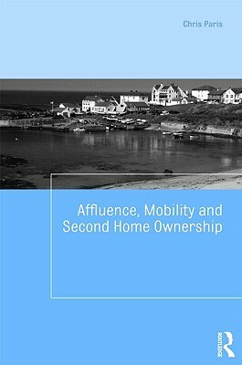 Affluence, Mobility and Second Home Ownership by Chris Paris