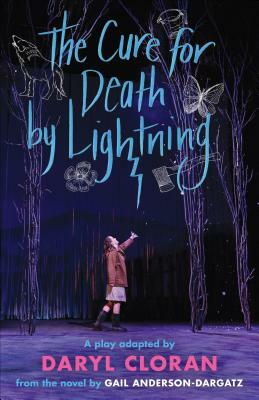 The Cure for Death by Lightning: A Play by Daryl Cloran Adapted from the Novel by Gail Anderson-Dargatz by Gail Anderson-Dargatz, Daryl Cloran