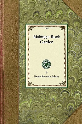 Making a Rock Garden by Henry Adams