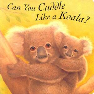 Can You Cuddle Like a Koala by John Butler