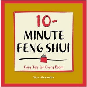 10-Minute Feng-Shui: Easy Tips for Every Room by Skye Alexander