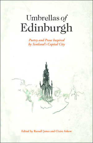 Umbrellas of Edinburgh by Pippa Goldschmidt, Iain Matheson, Aiko Greig, Colin Herd, Anne Connolly, Andy Jackson, Marianne MacRae, AJ Clay, Nick-e Meliville, Marjorie Lotfi Gill, Kevin Cadwallender, Sally Evans, Christine De Luca, Louise Peterkin, Miriam Gamble, Iyad Hayatleh, Anne Ballard, Jane Goldman, Ricky Monahan Brown, Jane Griffiths, Theresa Muñoz, Douglas Bruton, Richie McCafferey, Agnes Marton, Harry Giles, Rob A Mackenzie, Bashabi Fraser, Andrew Blair, Aileen Ballantyne, Tessa Berring, Dominic Hale, Helen Boden, Martin MacIntyre, Dave Coates, Keith Dumble, Ruth Aylett, Jonathan Bay, Marianne Boruch, Anne Hay, Peter Mackay, Anne Laure Coxam, Colin McGuire, Russell Jones, Sophie Cooke, Iain Morrison, Jane McKie, Janette Ayachi, Patricia Ace, Viccy Adams, Claire Askew, Jane Alexander