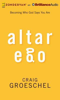 Altar Ego: Becoming Who God Says You Are by Craig Groeschel
