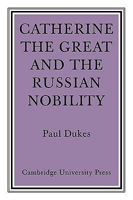 Catherine the Great and the Russian Nobilty: A Study Based on the Materials of the Legislative Commission of 1767 by 