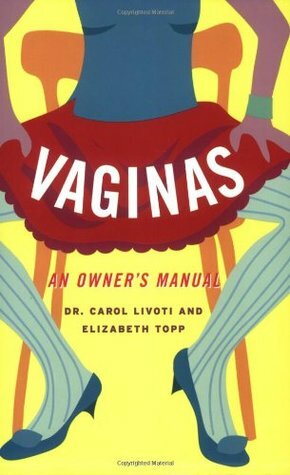 Vaginas: An Owner's Manual by Carol Livoti, Elizabeth Topp