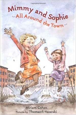 Mimmy and Sophie All Around the Town by Miriam Cohen, Thomas F. Yezerski