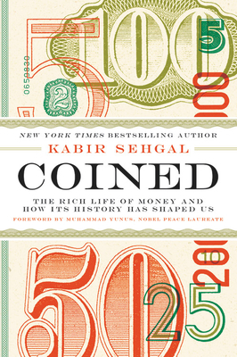 Coined: The Rich Life of Money and How Its History Has Shaped Us by Kabir Sehgal