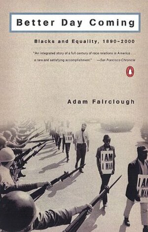 Better Day Coming: Blacks and Equality, 1890-2000 by Adam Fairclough