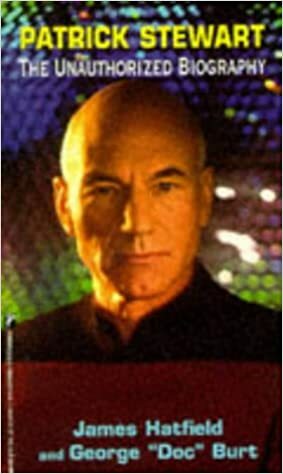 Patrick Stewart: The Unauthorized Biography by George Burt, J.H. Hatfield