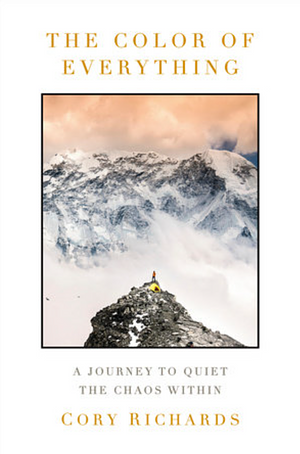 The Color of Everything: A Journey to Quiet the Chaos Within by Cory Richards