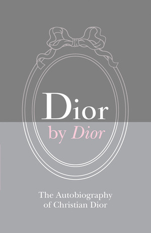 Dior by Dior Deluxe Edition: The Autobiography of Christian Dior by Christian Dior