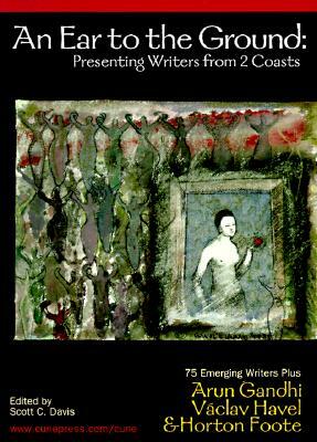 An Ear to the Ground: Essays from 75 New American Writers Plus Guest Writers Vaclav Havel, Horton Foote, and Arun Gandhi by 