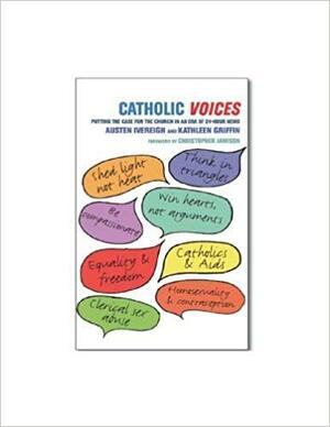 Catholic Voices: Putting the Case for the Church in the Era of 24-Hour News by Austen Ivereigh