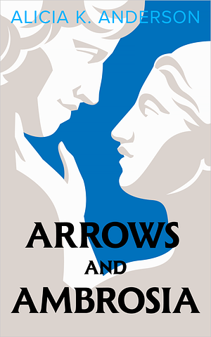 Arrows and Ambrosia by Alicia K. Anderson