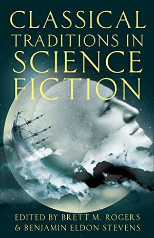 Classical Traditions in Science Fiction (Classical Presences) by Brett M. Rogers, Benjamin Eldon Stevens