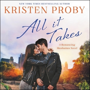 All It Takes: A Romancing Manhattan Novel by Kristen Proby