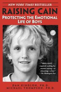 Raising Cain: Protecting the Emotional Life of Boys by Dan Kindlon, Michael Thompson