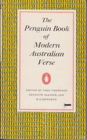 The Penguin Book of Modern Australian Verse by R.G. Howarth, Kenneth Slessor, John Thompson