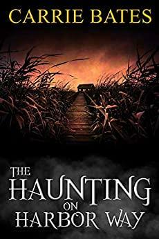 The Haunting on Harbor Way by Carrie Bates