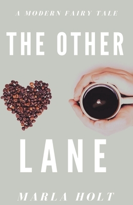 The Other Lane: A Modern Fairy Tale by Marla Holt