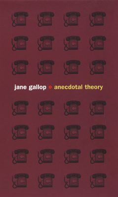 Anecdotal Theory by Jane Gallop