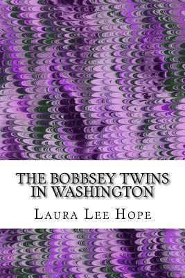 The Bobbsey Twins In Washington: (Laura Lee Hope Children's Classics Collection) by Laura Lee Hope