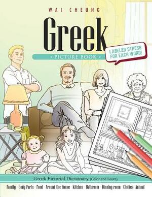 Greek Picture Book: Greek Pictorial Dictionary (Color and Learn) by Wai Cheung