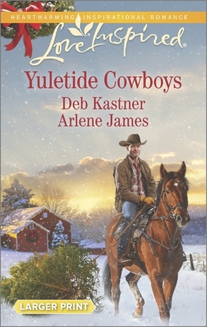 Yuletide Cowboys: The Cowboy's Yuletide Reunion / The Cowboy's Christmas Gift by Arlene James, Deb Kastner