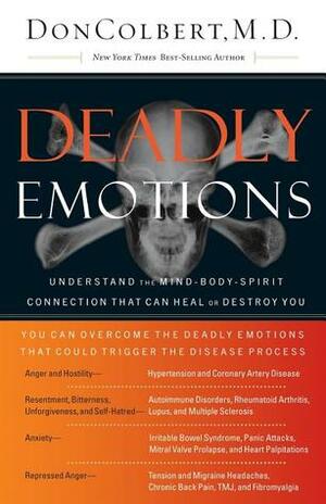 Deadly Emotions: Understand the Mind-Body-Spirit Connection That Can Heal or Destroy You by Don Colbert