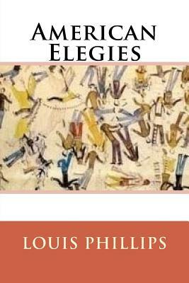 American Elegies by Louis Phillips