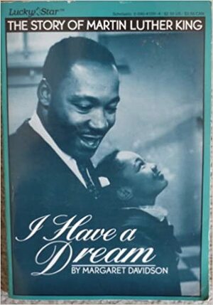 I Have a Dream: The Story of Martin Luther King by Margaret Davidson