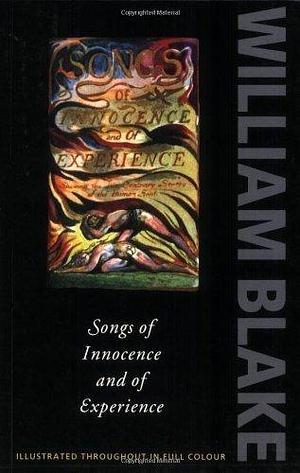 Songs of innocence and of experience: Shewing the two contrary states of the human soul 1789-1794 by William Blake, William Blake