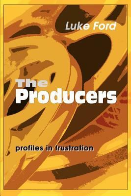 The Producers: Profiles in Frustration by Luke Ford