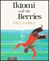 Iktomi and the Berries: A Plains Indian Story by Paul Goble