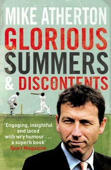 Glorious Summers and Discontents: Looking back on the ups and downs from a dramatic decade by Mike Atherton